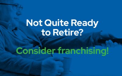 Not Quite Ready to Retire? Consider a franchise!