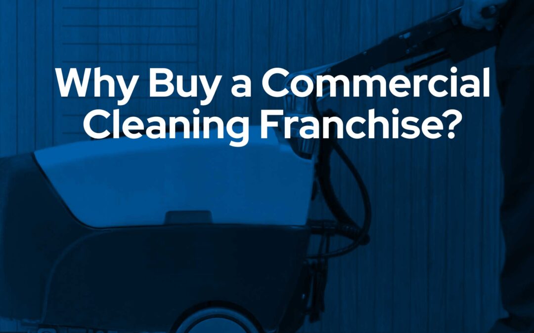 Why Buy a Commercial Cleaning Franchise?
